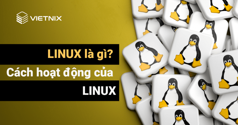 Linux là gì? Cách hoạt động của Linux