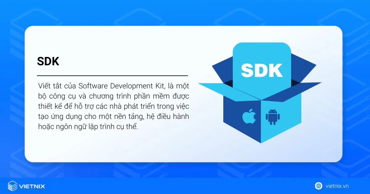 SDK là gì? Lợi ích, các loại phổ biến và phân biệt SDK với API 13 SDK là gì?