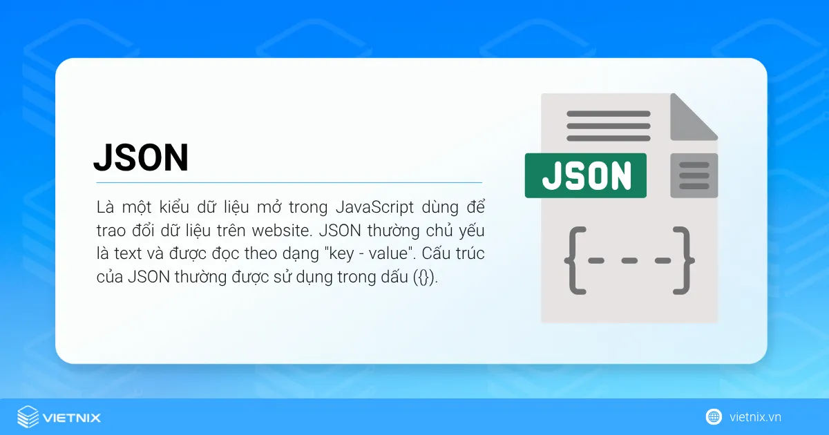 JSON là gì? Cách lấy dữ liệu từ file JSON 22 JSON viết tắt của JavaScript Object Notation là một kiểu dữ liệu mở trong JavaScript