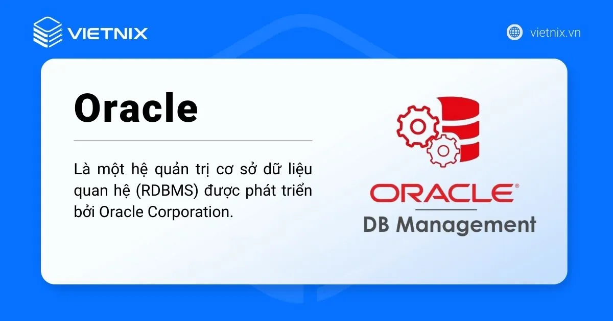 Oracle hay Oracle Database là một hệ quản trị cơ sở dữ liệu quan hệ (RDBMS) 