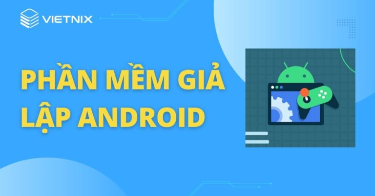 phần mềm giả lập Android