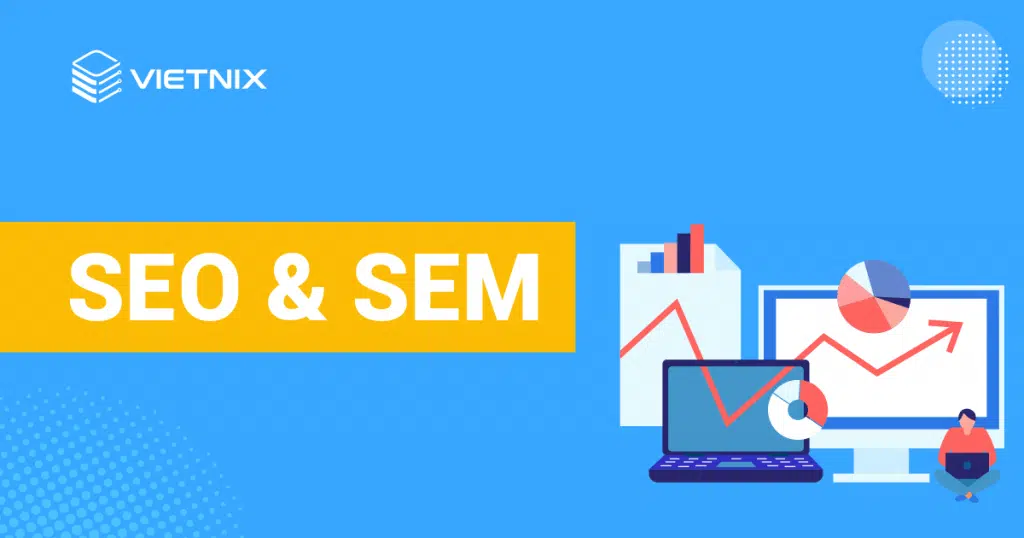 Phân biệt SEO và SEM trong Digital Marketing 9 SEO & SEM