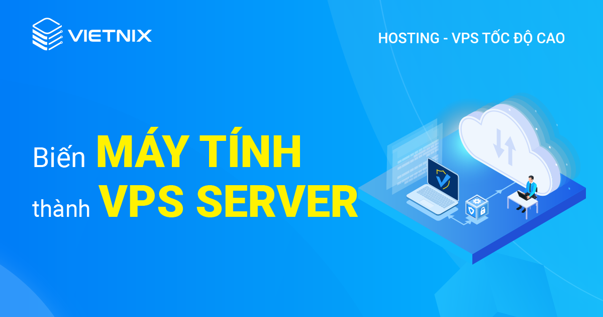 Biến máy tình thành VPS Server