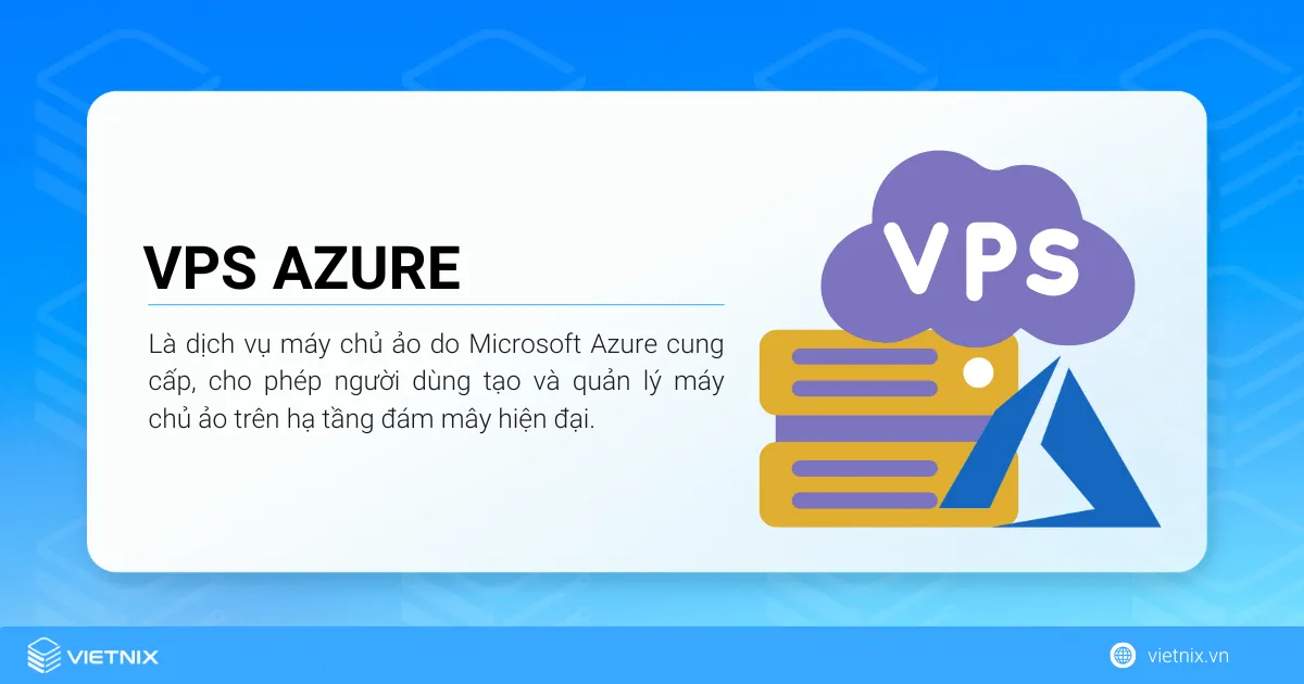 VPS Azure là dịch vụ máy chủ ảo do Microsoft Azure cung cấp