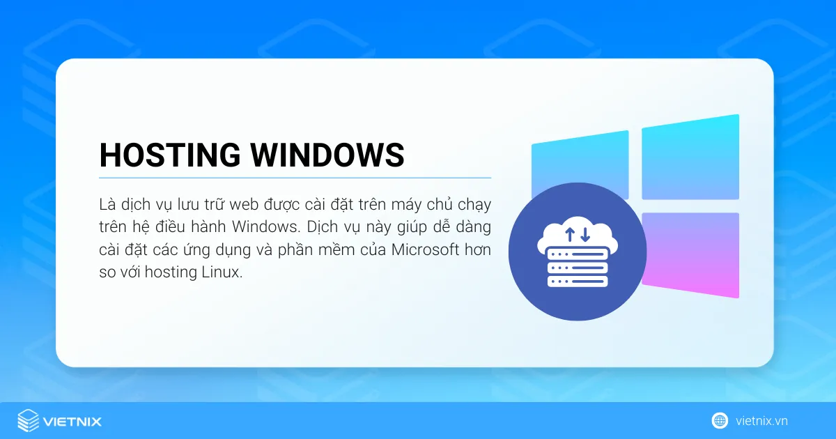 Hosting Windows là dịch vụ lưu trữ web được cài đặt trên máy chủ chạy trên hệ điều hành Windows