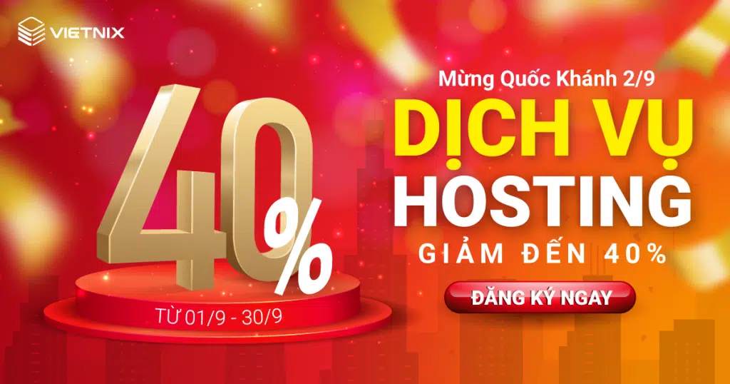 Khuyến mãi tưng bừng - Mừng 2/9: Vietnix giảm đến 40% trọn đời khi đăng ký Hosting 1 KM T9 HOSTING