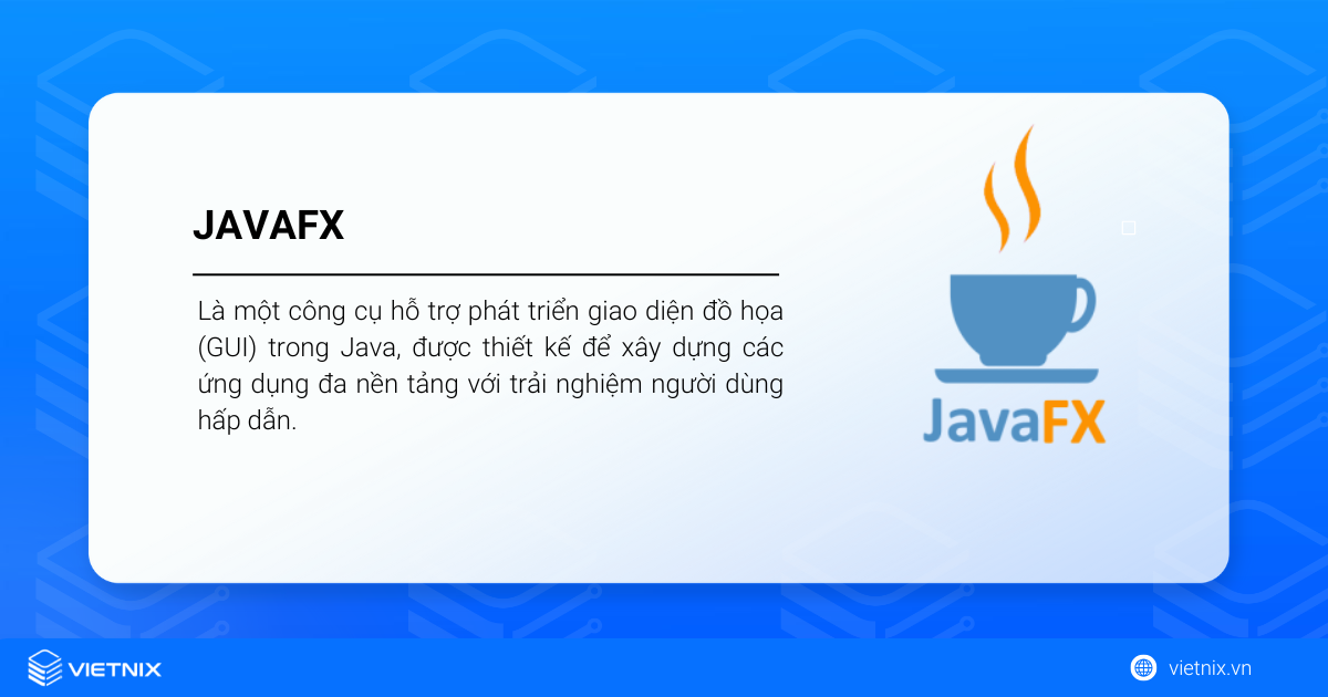 JavaFX là gì? Toàn bộ kiến thức và hạn chế của ngôn ngữ lập trình JavaFX 21 JavaFX là gì?