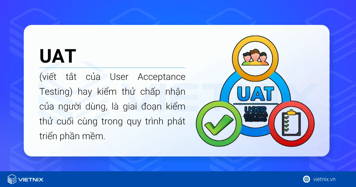UAT (viết tắt của User Acceptance Testing) 