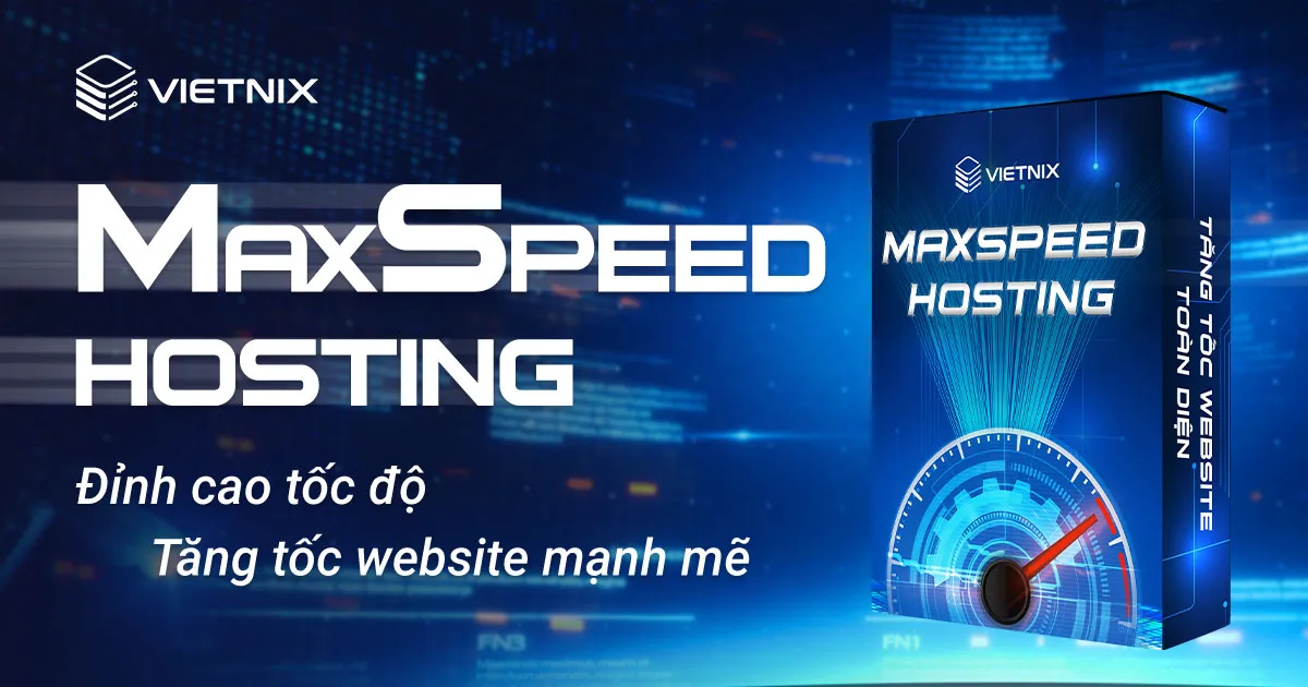 Sản phẩm MaxSpeed Hosting tại Vietnix được ra mắt tháng 12/2024