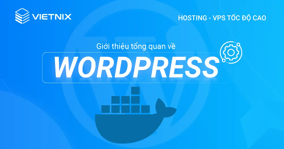 Hướng dẫn cách cài đặt WordPress bằng Docker Compose 15 Giới thiệu tổng quan về WordPress