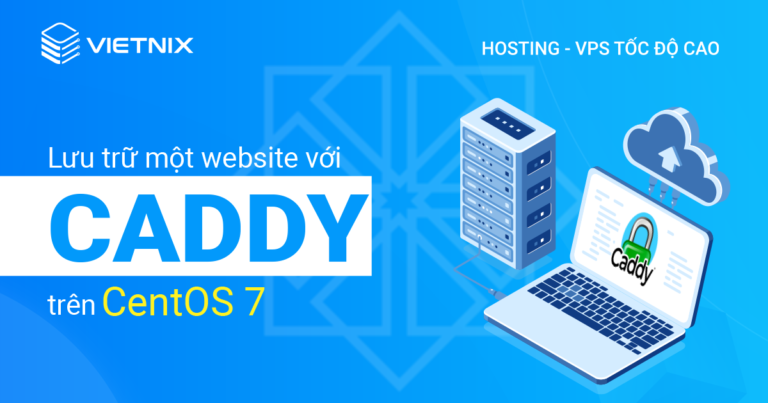 Lưu trữ một website với Caddy trên CentOS 7