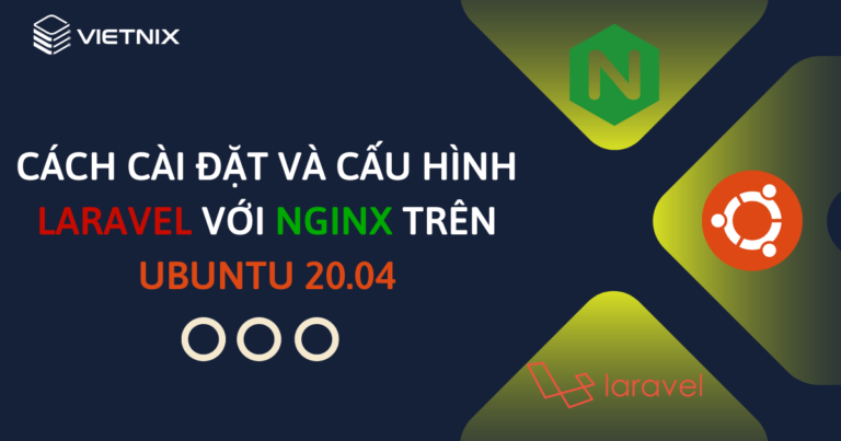 Cách cài đặt và cấu hình Laravel với Nginx trên Ubuntu 20.04