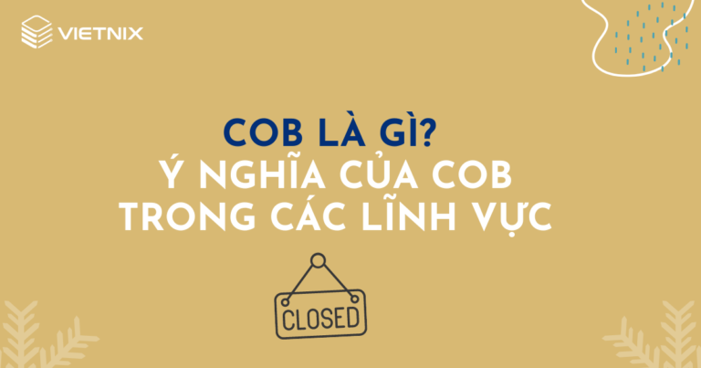 COB là gì? Tìm hiểu ý nghĩa của COB trong các lĩnh vực