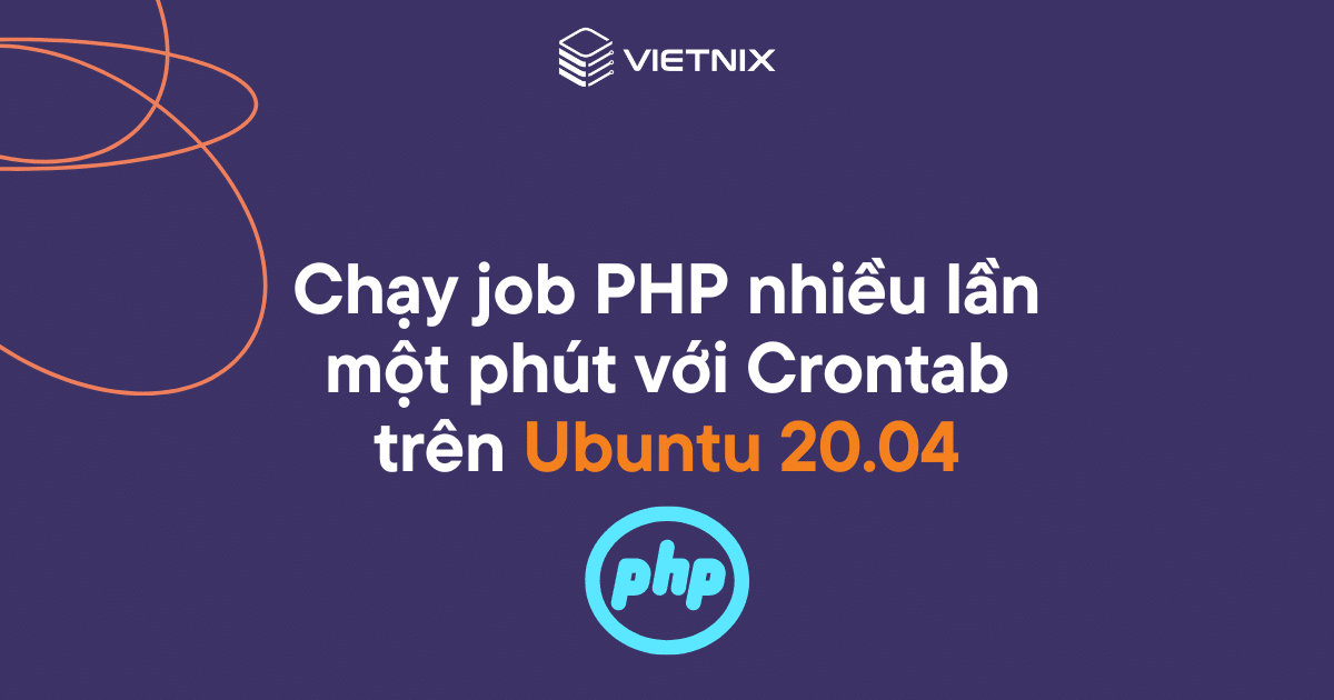 Chạy job PHP nhiều lần một phút với Crontab trên Ubuntu 20.04