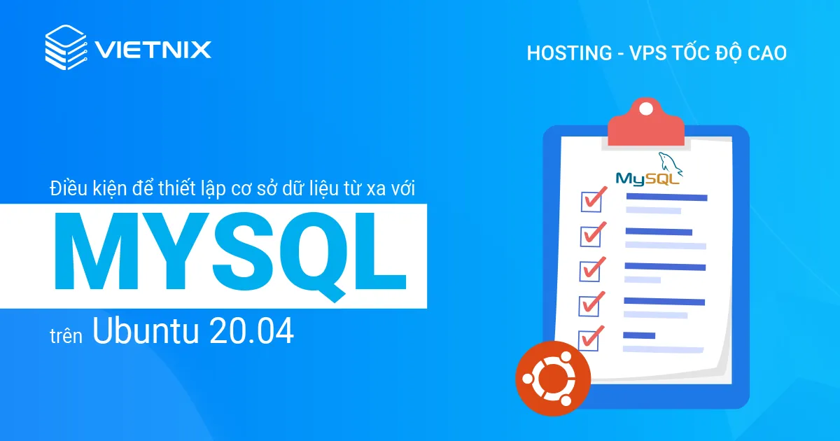 Cách thiết lập remote database tối ưu hiệu suất trang web bằng MySQL trên Ubuntu 20.04 13 Điều kiện để thiết lập cơ sở dữ liệu từ xa với MySQL trên Ubuntu 20.04