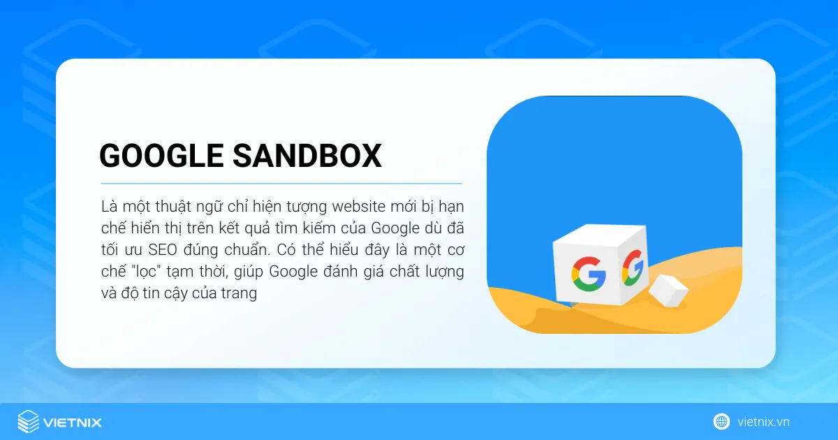 Google Sandbox là gì? Cách phòng tránh vào thoát khỏi thuật toán Google Sandbox 23 Google Sandbox là một thuật ngữ chỉ hiện tượng website mới bị hạn chế hiển thị trên kết quả tìm kiếm của Google