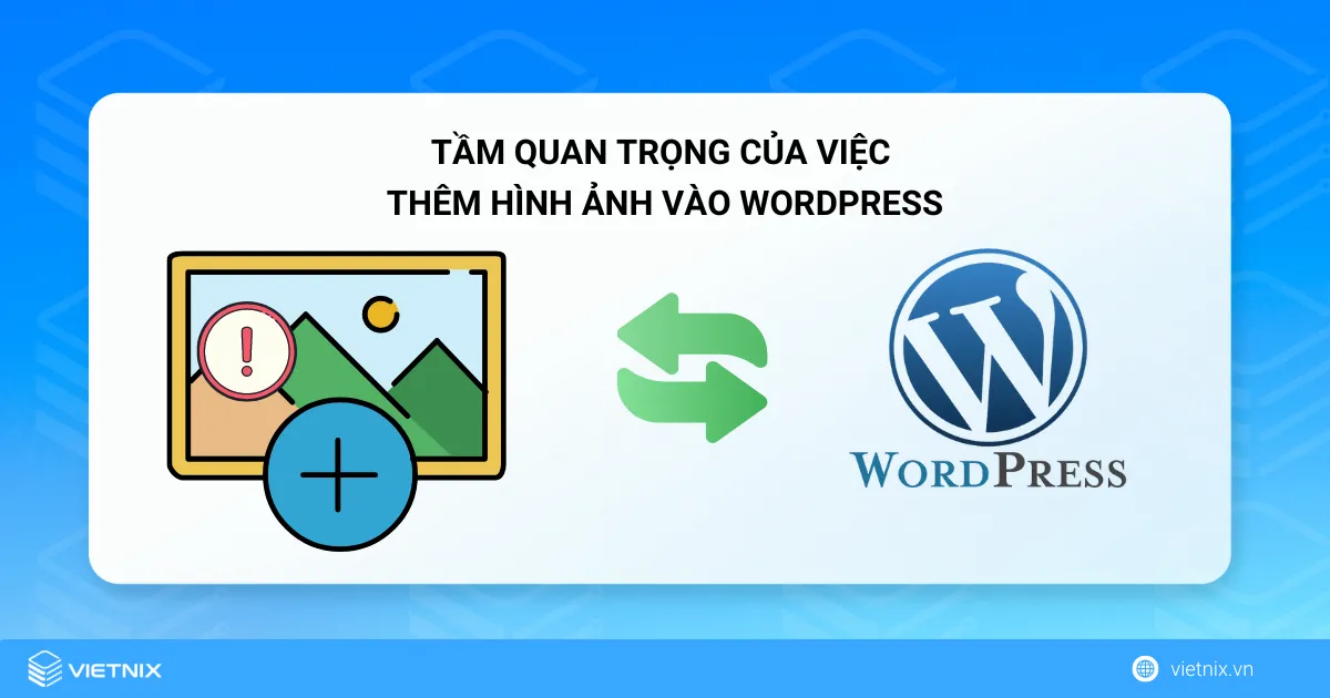 Tầm quan trọng của việc thêm hình ảnh vào WordPress đúng cách