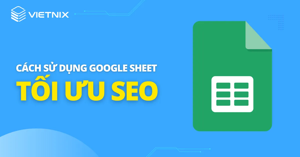 Ứng dụng Google Sheet tối ưu SEO hiệu quả