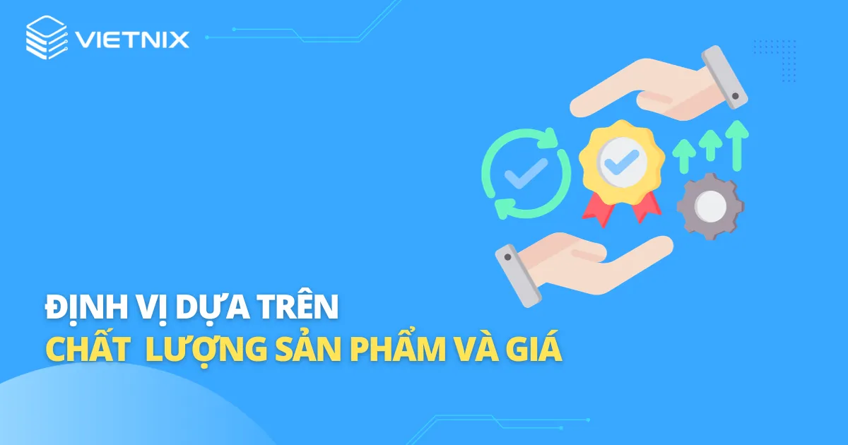 Định vị sản phẩm dựa vào chất lượng sản phẩm và giá 