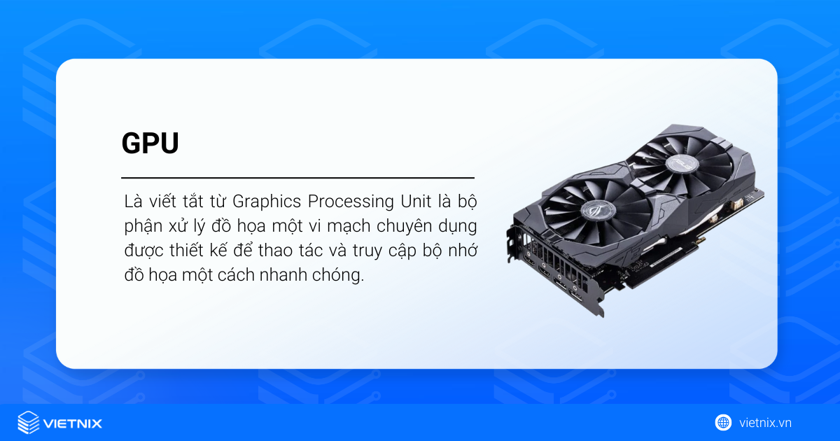GPU là gì? Phân biệt GPU và CPU, ảnh hưởng của GPU đến công việc giải trí 24 GPU là gì