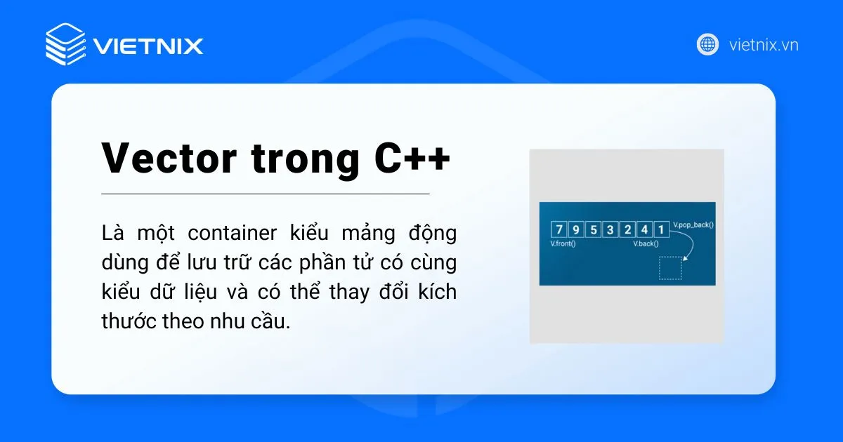 Vector trong C++: Định nghĩa, cách sử dụng và các hàm phổ biến 18 Vector trong C++ là một container kiểu mảng động