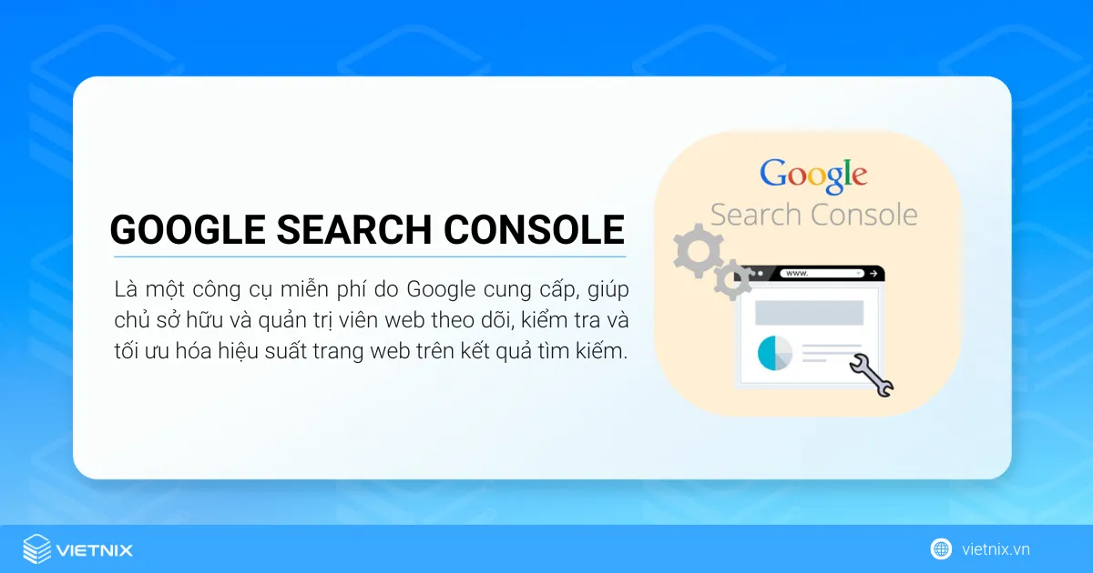 Cách cài đặt Google Search Console chi tiết cho người mới 26 Google Search Console (tên gọi cũ là Google Webmaster Tools) là một công cụ miễn phí do Google cung cấp