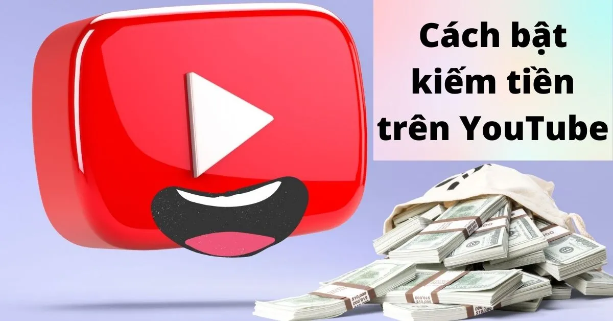 Cách bật kiếm tiền trên Youtube