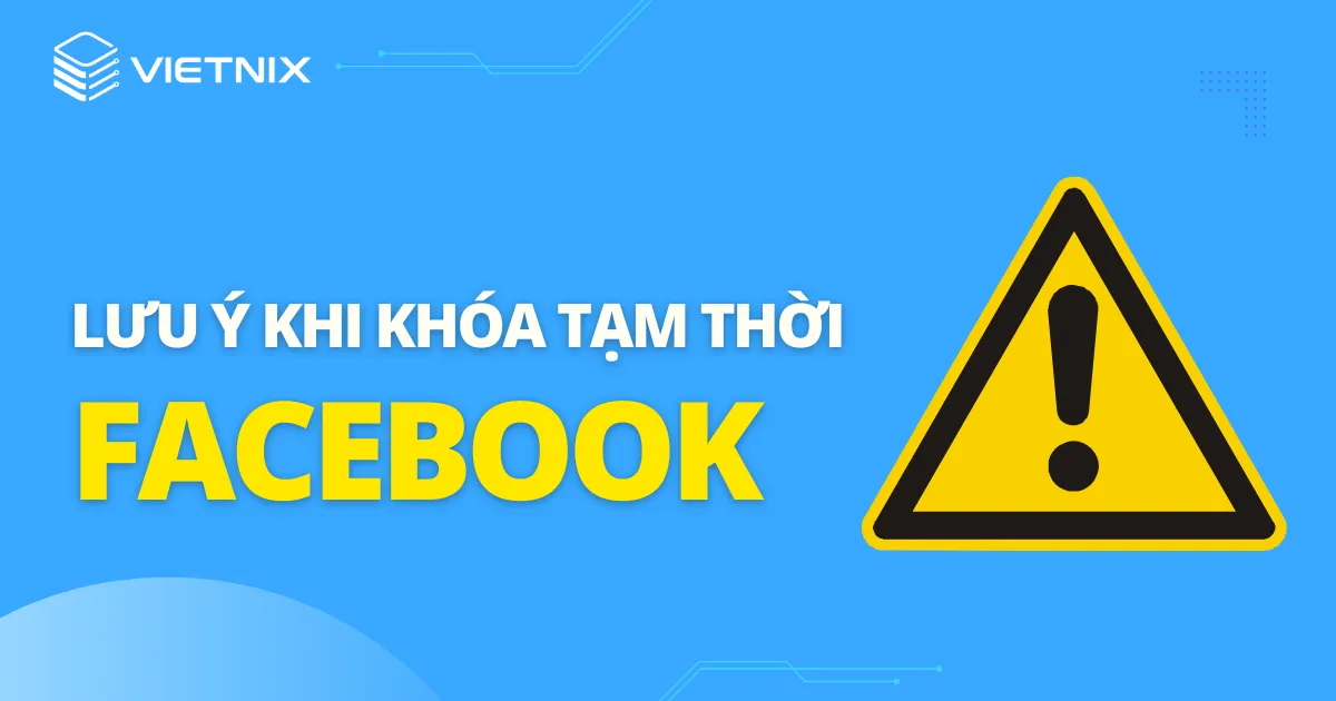 Một số lưu ý khi tạm thời khóa Facebook