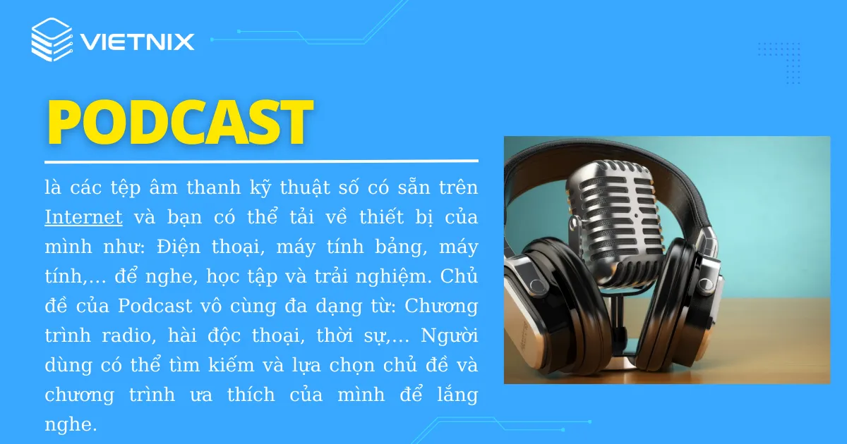 Podcast là khái niệm từ chỉ các tệp âm thanh kỹ thuật số có sẵn trên Internet