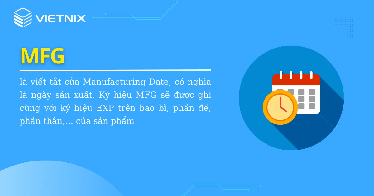 MFG mang ý nghĩa là ngày sản xuất