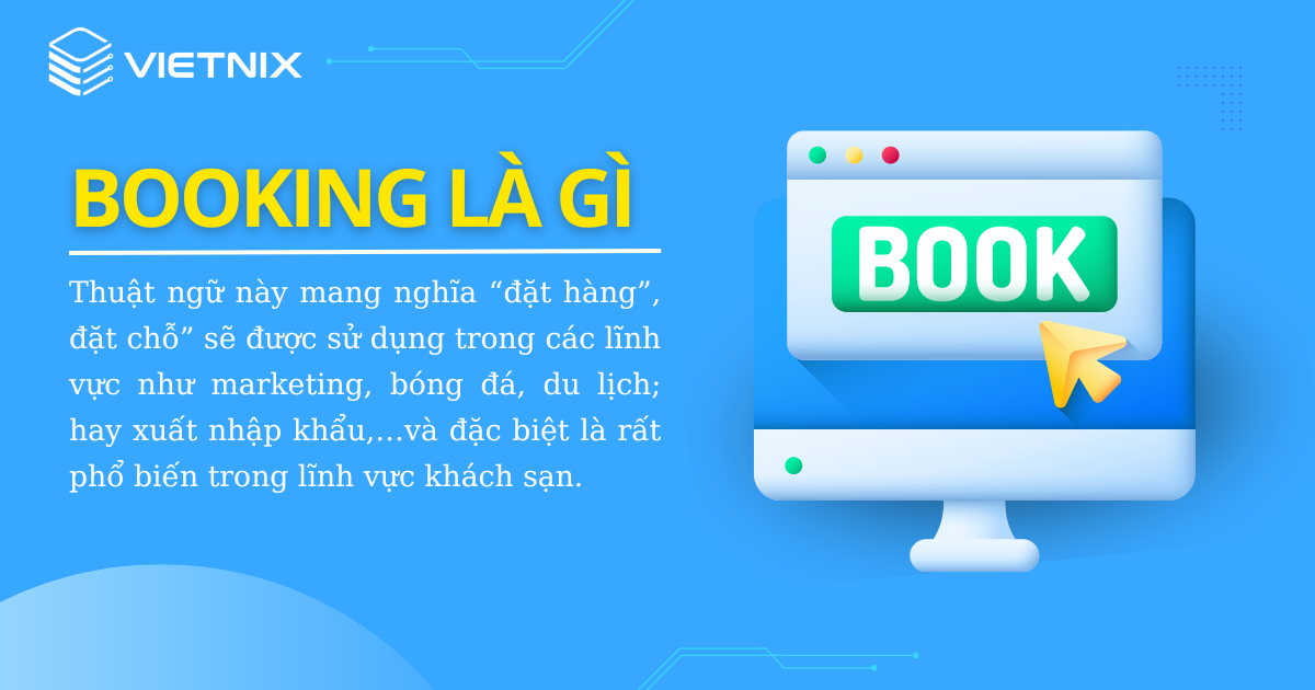 Booking là một thuật ngữ có ý nghĩa là đặt chỗ được dùng phổ biến trong lĩnh vực khách sạn