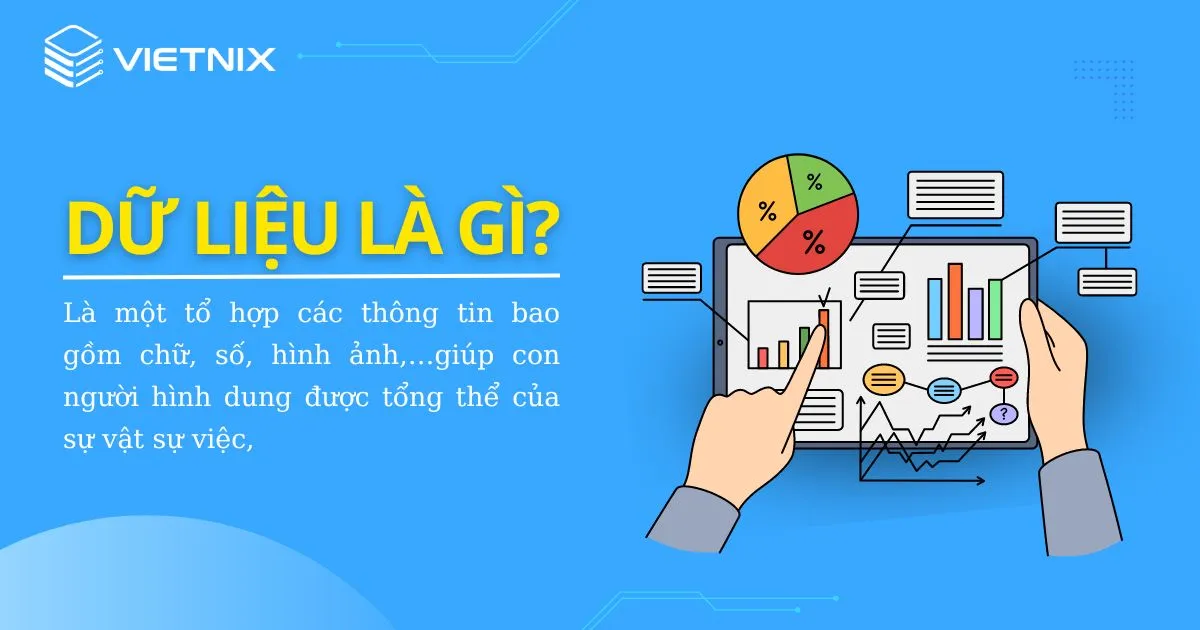 Dữ liệu là tập hợp rất nhiều thông tin gồm chữ, số, hình ảnh…