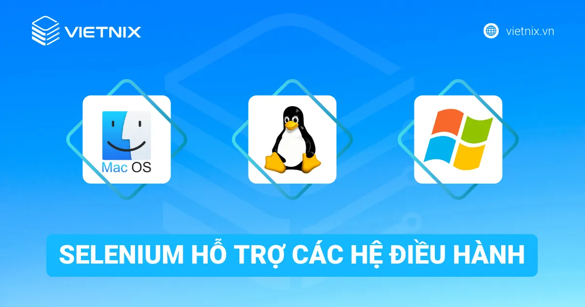 Selenium là gì? Những điều cần biết về Selenium Automation Testing 41 Selenium hỗ trợ các hệ điều hành Windows, macOS và Linux