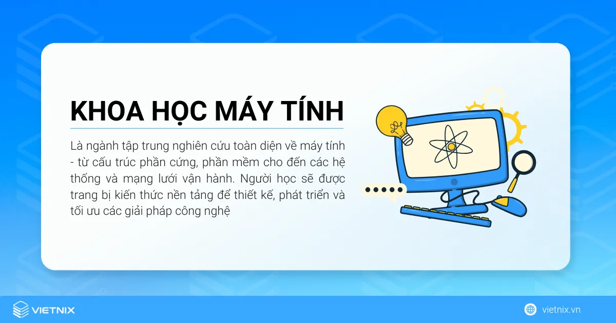 Ngành khoa học máy tính là gì? Cơ hội việc làm của ngành khoa học máy tính 21 Ngành khoa học máy tính là ngành tập trung nghiên cứu toàn diện về máy tính