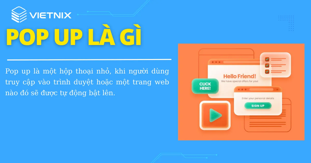 Pop up là một hộp thoại nhỏ tự động bật lên khi truy cập vào trình duyệt