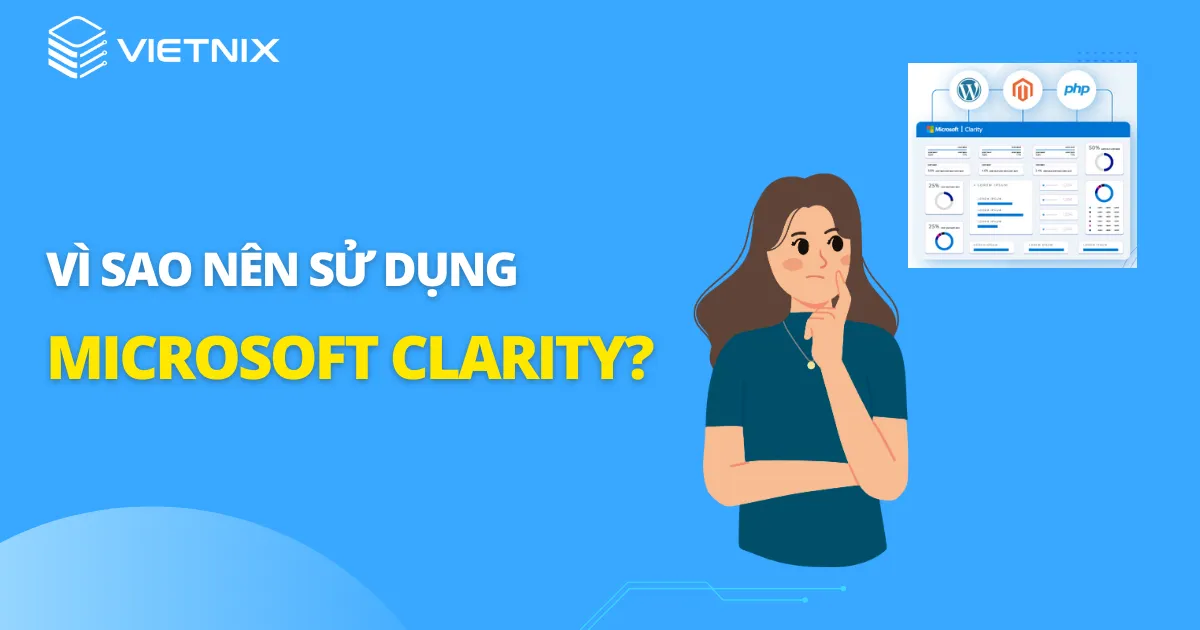 Microsoft Clarity: Cách sử dụng tool phân tích cho SEOer 116 Vì sao nên sử dụng Microsoft Clarity?