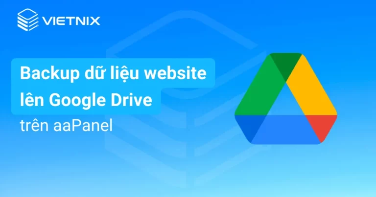 backup dữ liệu lên google drive trên aaPanel