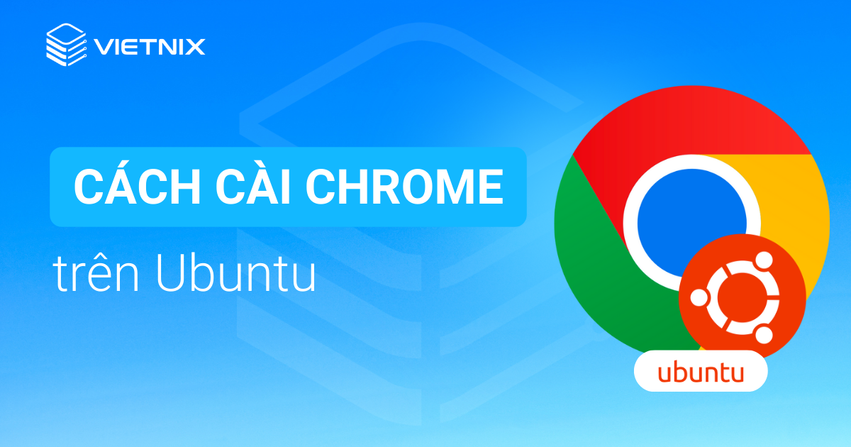 Cách cài đặt Chrome trên Ubuntu