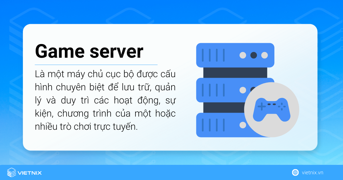 Game server hay máy chủ trò chơi là một máy chủ cục bộ 