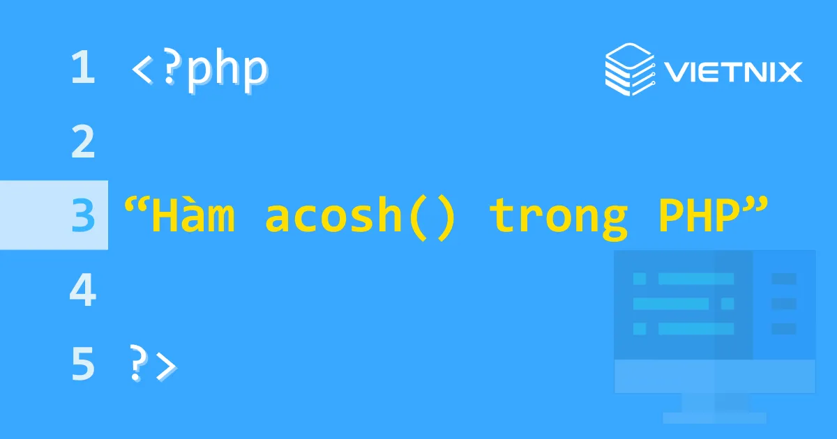 Tổng quan về hàm acosh() trong PHP 5 Tìm hiểu hàm acosh() và cách triển khai hàm.
