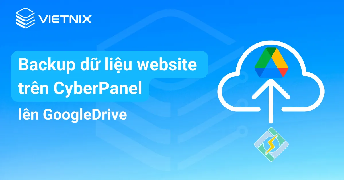 Backup dữ liệu website trên CyberPanel lên GoogleDrive