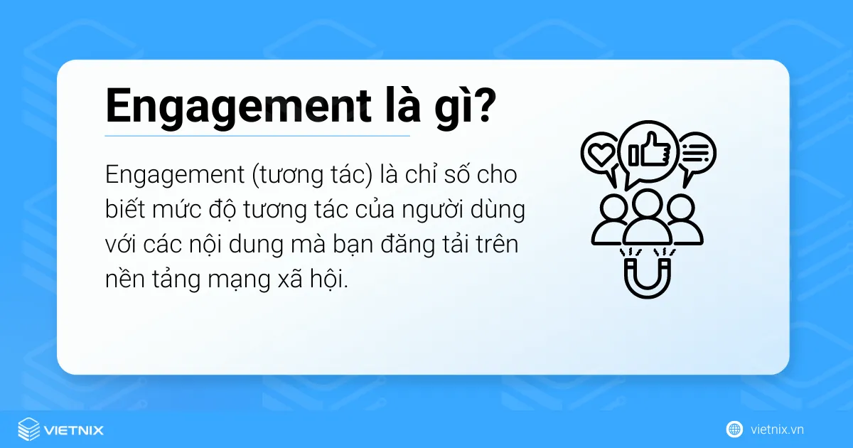 Engagement là chỉ số cho biết mức độ tương tác của người dùng với nội dung đăng tải trên mạng xã hội