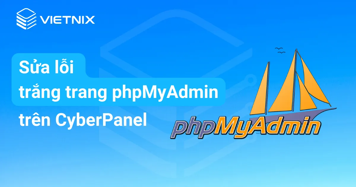 fix lỗi trắng trang phpmyadmin trên cyberpanel