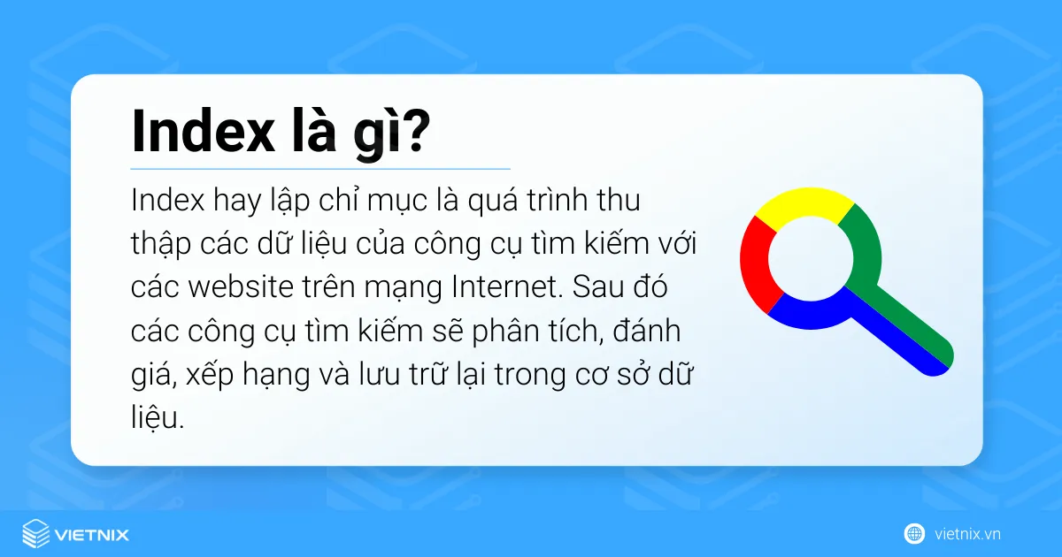 Index hay lập chỉ mục là quá trình thu thập dữ liệu của công cụ tìm kiếm 