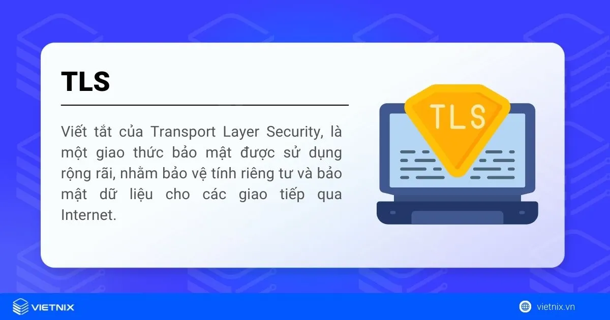 TLS là gì? Chức năng, cách thức hoạt động và tầm quan trọng của Transport Layer Security 12 Giao thức TLS là gì?