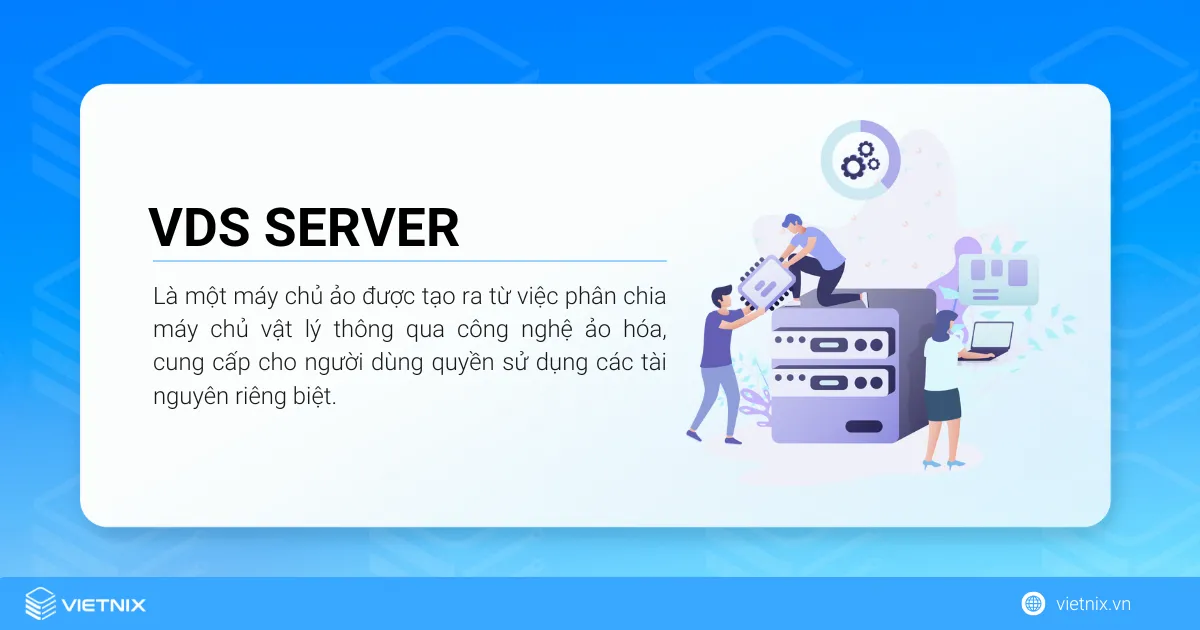 VDS Server là một máy chủ ảo được tạo ra từ việc phân chia máy chủ vật lý thông qua công nghệ ảo hóa