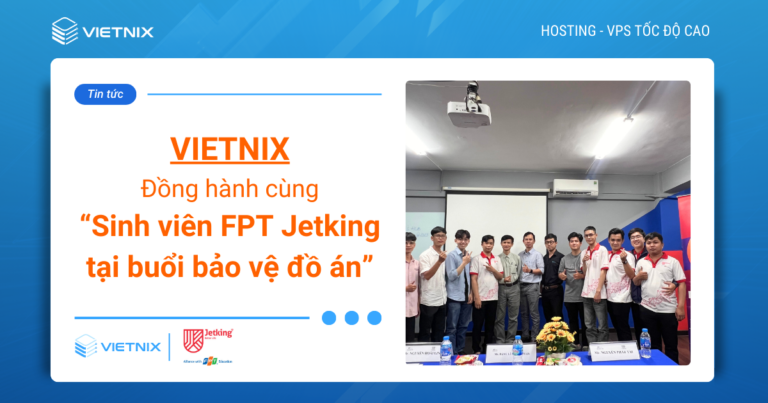 Vietnix đồng hành cùng sinh viên FPT Jetking tại buổi bảo vệ đồ án