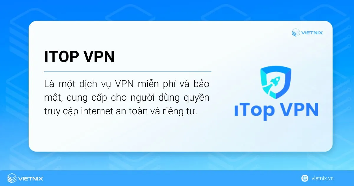 iTop VPN là một dịch vụ VPN miễn phí và bảo mật