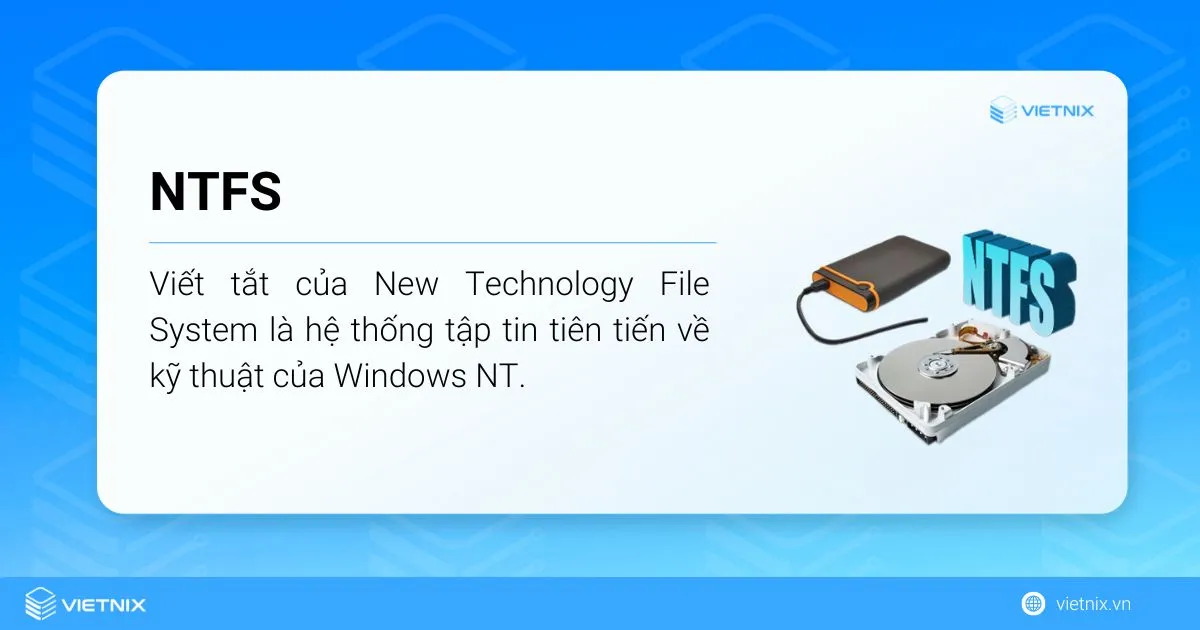 NTFS ra đời nhằm thay thế FAT (File Allocation Table) của Microsoft