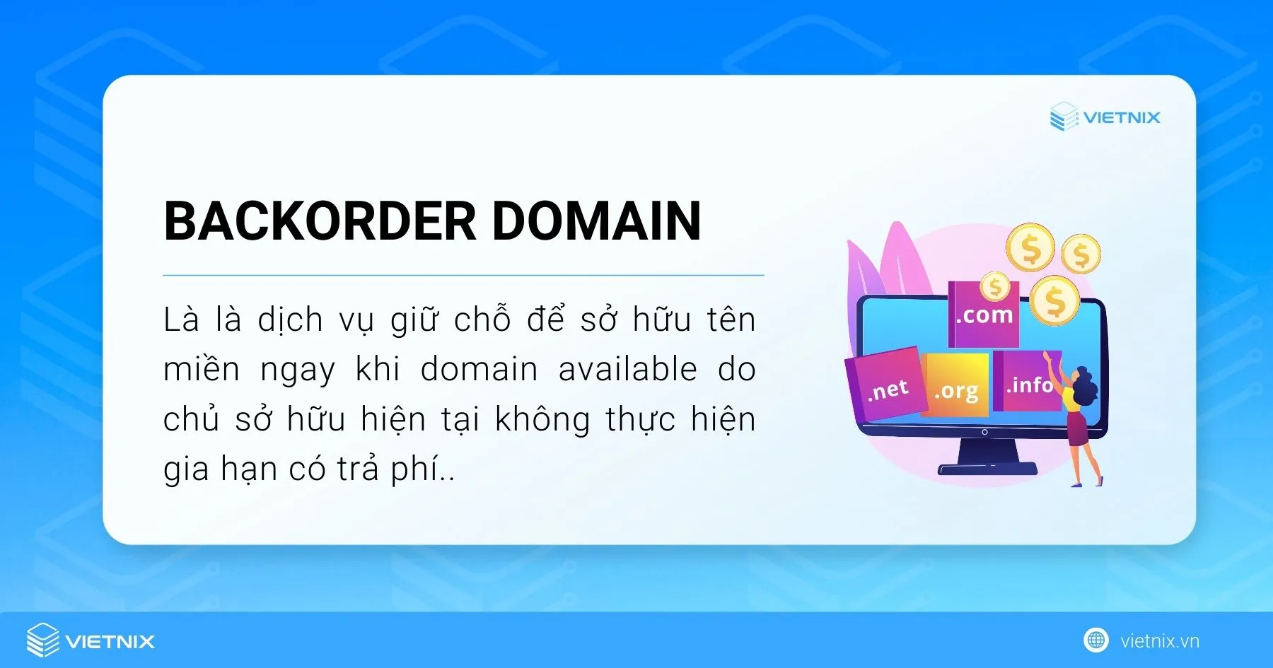 Backorder domain là dịch vụ giữ chỗ để sở hữu tên miền ngay khi domain available do chủ sở hữu hiện tại không thực hiện gia hạn có trả phí